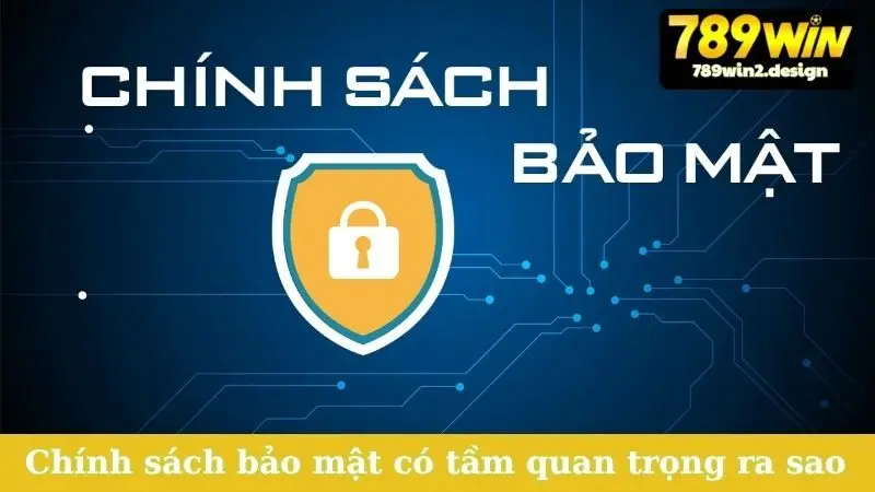 Chính Sách Bảo Mật Chính sách bảo mật có tầm quan trọng ra sao
