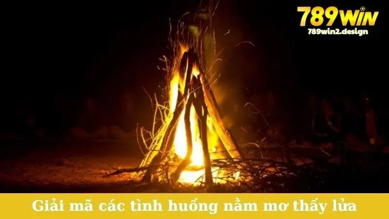 Nằm Mơ Thấy Lửa - Điềm Báo Gì, Đánh Số Mấy Phát Tài? Giải mã các tình huống nằm mơ thấy lửa