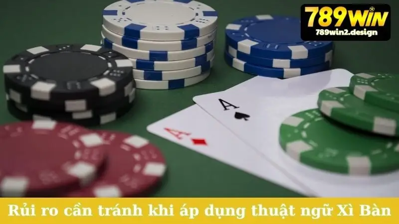 Thuật Ngữ Xì Bàn - Giải Mã Bí Ẩn, Nắm Chắc Phần Thắng! Rủi ro cần tránh khi áp dụng thuật ngữ Xì Bàn