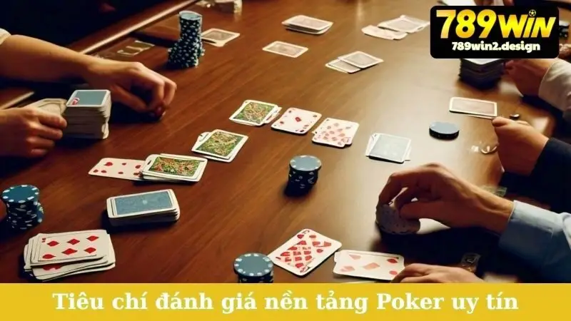 Poker Đổi Thưởng Chơi Ở Đâu Uy Tín? Khám Phá Ngay! Tiêu chí đánh giá nền tảng Poker uy tín